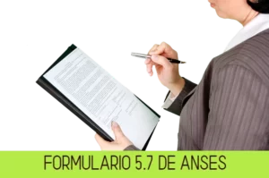 FORMULARIO 5.7 DE ANSES: ¿CÓMO COMPLETARLO ADECUADAMENTE?